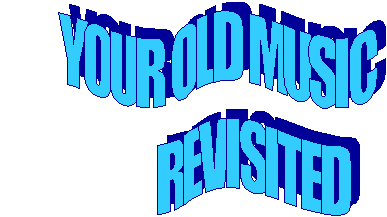        YOUR OLD MUSIC
               REVISITED
